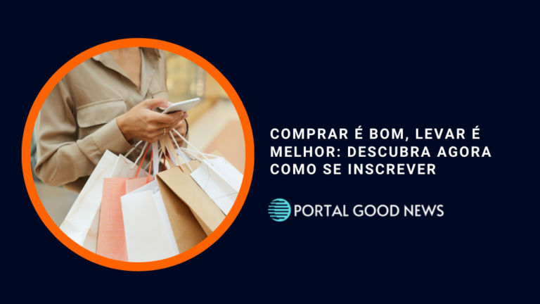 Comprar é Bom, Levar é Melhor: Descubra agora como se inscrever