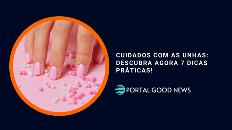 Cuidados com as unhas: Descubra agora 7 dicas práticas!