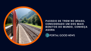 Passeio de trem no Brasil considerado um dos mais bonitos do mundo, conheça agora