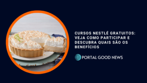 Cursos Nestlé Gratuitos: veja como participar e descubra quais são os benefícios