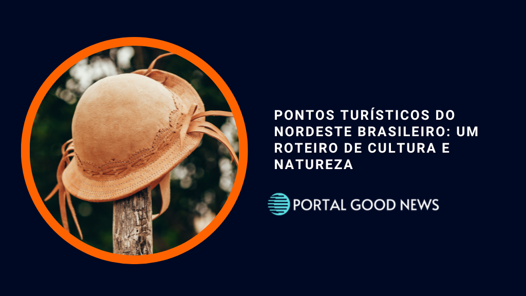Pontos turísticos do Nordeste Brasileiro: um roteiro de cultura e natureza
