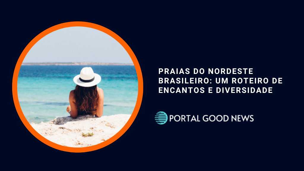 Praias do nordeste brasileiro: um roteiro de encantos e diversidade