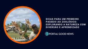 Dicas para um Primeiro Passeio ao Zoológico: Explorando a Natureza com Diversão e Aprendizado