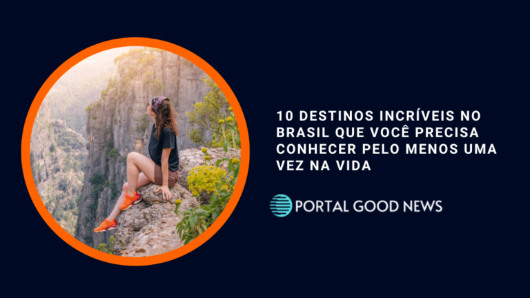 10 Destinos Incríveis no Brasil que Você Precisa Conhecer pelo Menos uma Vez na Vida