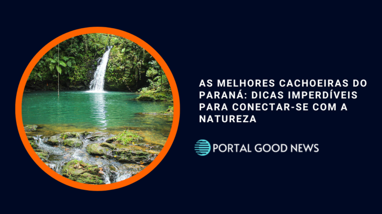 As Melhores Cachoeiras do Paraná: Dicas Imperdíveis para Conectar-se com a Natureza