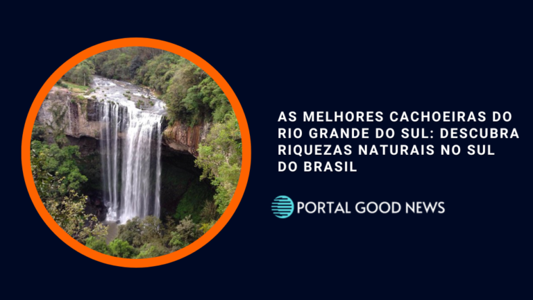 As Melhores Cachoeiras do Rio Grande do Sul: Descubra Riquezas Naturais no Sul do Brasil