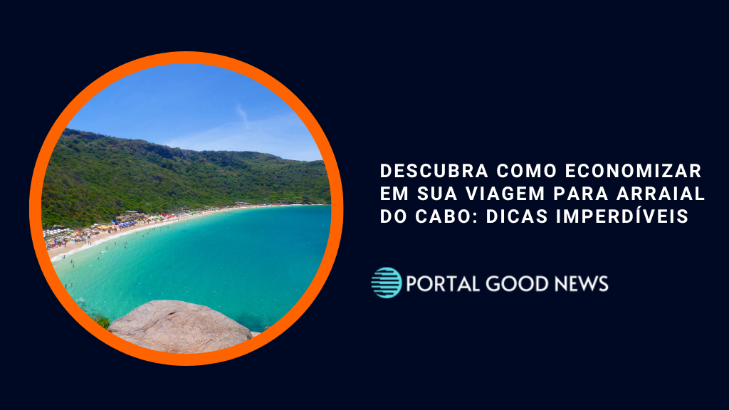 Descubra Como Economizar em Sua Viagem para Arraial do Cabo: Dicas Imperdíveis