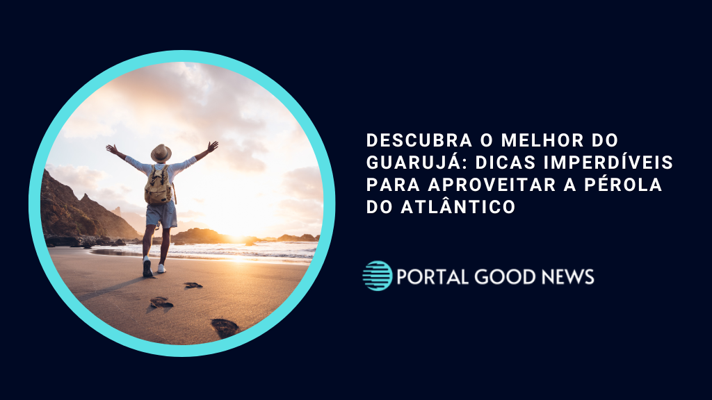 Descubra o Melhor do Guarujá: Dicas Imperdíveis para Aproveitar a Pérola do Atlântico