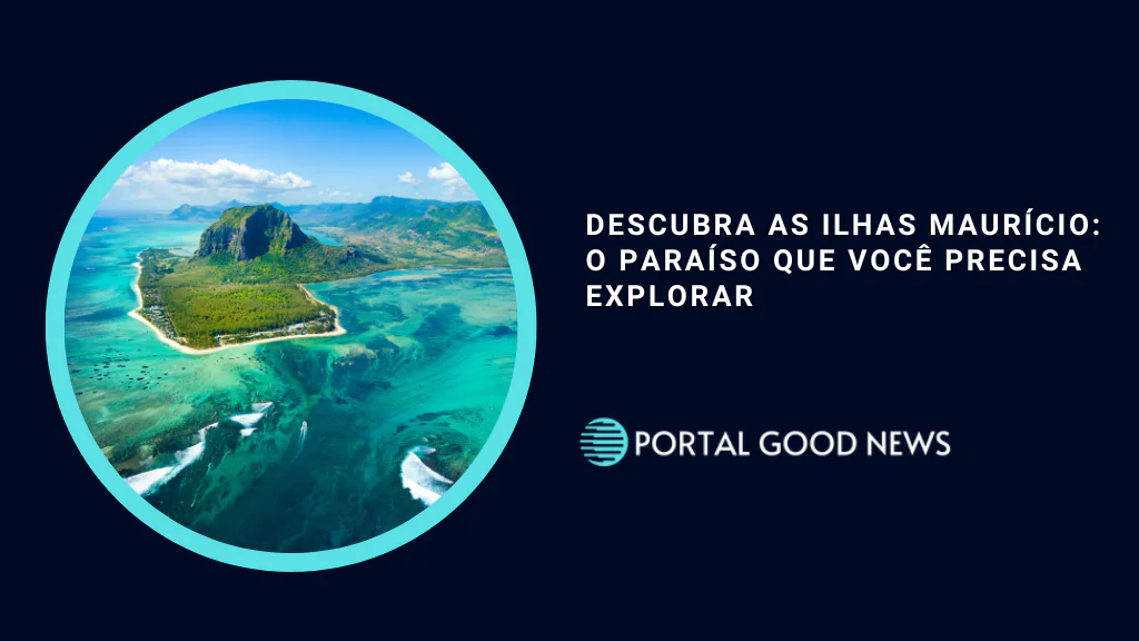 Descubra as Ilhas Maurício: O Paraíso que Você Precisa Explorar