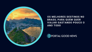 Os Melhores Destinos no Brasil Para Quem Quer Viajar Gastando Pouco o Ano Todo