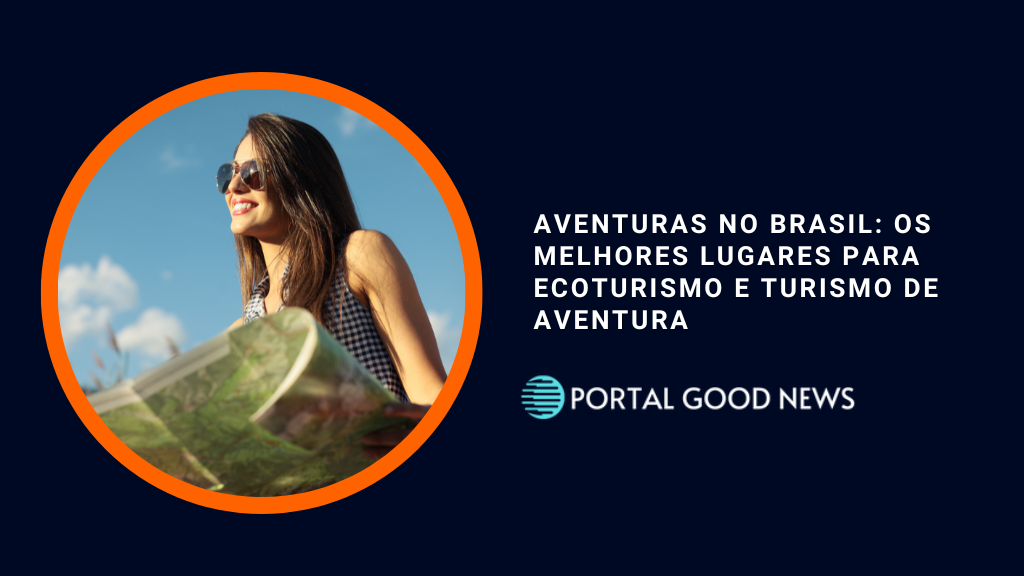 Aventuras no Brasil: Os Melhores Lugares para Ecoturismo e Turismo de Aventura
