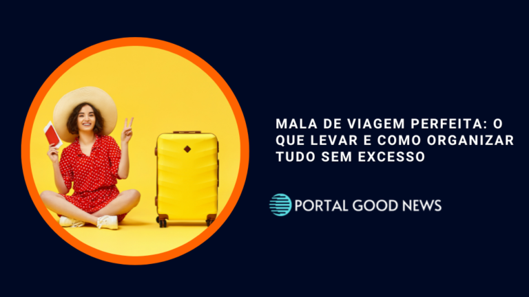 Mala de Viagem Perfeita: O que Levar e Como Organizar Tudo sem Excesso