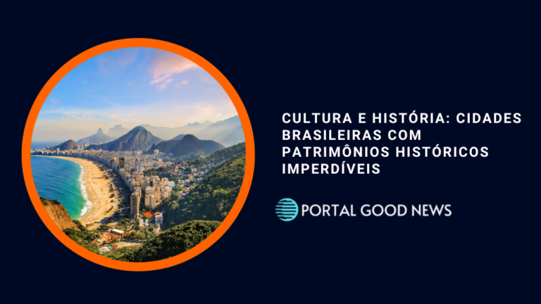 Cultura e História: Cidades Brasileiras com Patrimônios Históricos Imperdíveis
