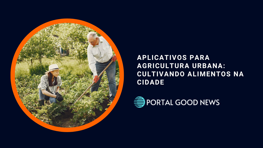 Aplicativos para Agricultura Urbana: Cultivando Alimentos na Cidade