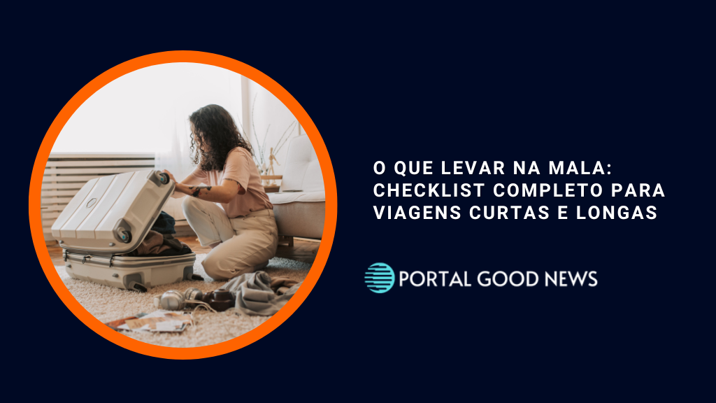 O Que Levar na Mala: Checklist Completo para Viagens Curtas e Longas