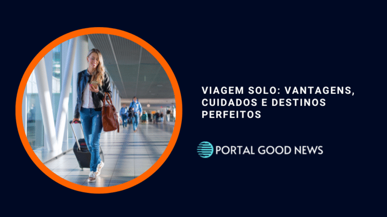 Viagem Solo: Vantagens, Cuidados e Destinos Perfeitos