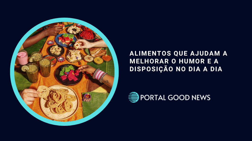 Alimentos que ajudam a melhorar o humor e a disposição no dia a dia