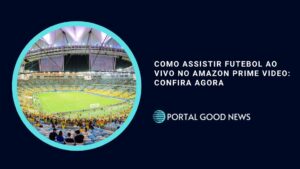 Como Assistir Futebol ao Vivo no Amazon Prime Video: Confira agora