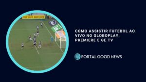 Como Assistir Futebol ao Vivo no Globoplay, Premiere e GE TV