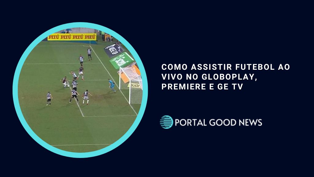 Como Assistir Futebol ao Vivo no Globoplay, Premiere e GE TV