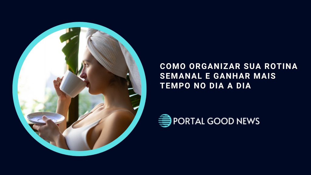 Como organizar sua rotina semanal e ganhar mais tempo no dia a dia