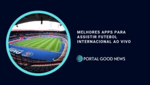 Melhores Apps para Assistir Futebol Internacional ao Vivo