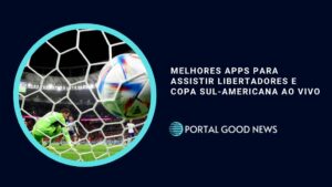 Melhores Apps para Assistir Libertadores e Copa Sul-Americana ao Vivo