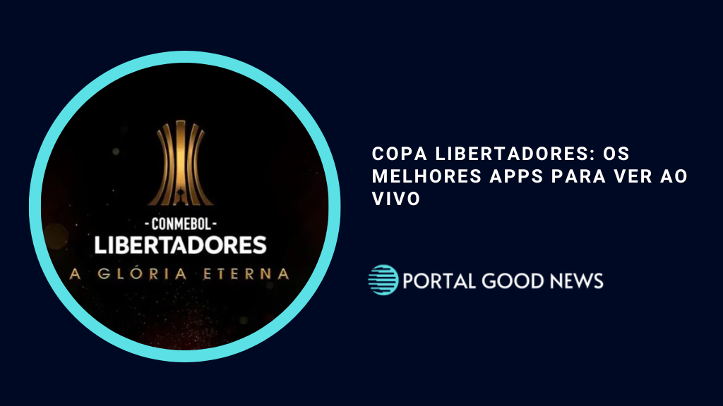 Copa Libertadores: Os Melhores Apps para Ver ao vivo