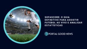 SofaScore: O Guia Definitivo para Assistir Futebol ao Vivo e Analisar Estatísticas