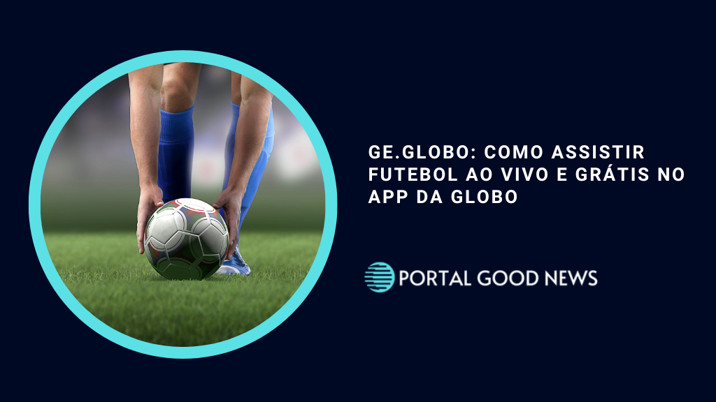 ge.globo: Como Assistir Futebol Ao Vivo e Grátis no App da Globo
