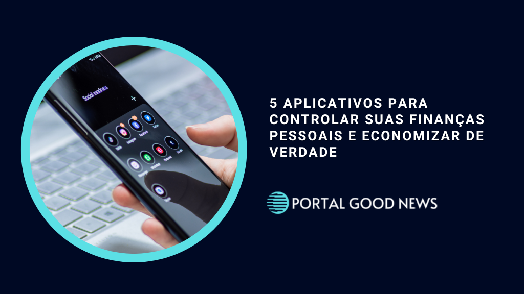 5 Aplicativos para Controlar Suas Finanças Pessoais e Economizar de Verdade