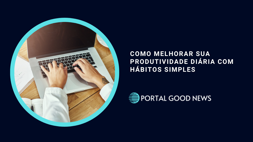 Como Melhorar sua Produtividade Diária com Hábitos Simples