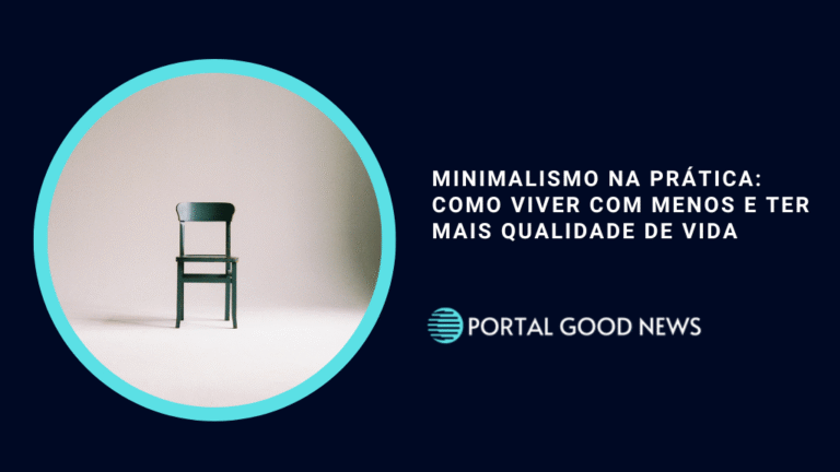 Minimalismo na Prática: Como Viver com Menos e Ter Mais Qualidade de Vida