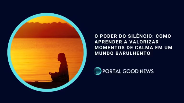 O poder do silêncio: como aprender a valorizar momentos de calma em um mundo barulhento
