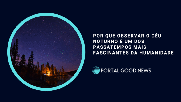 Por que observar o céu noturno é um dos passatempos mais fascinantes da humanidade