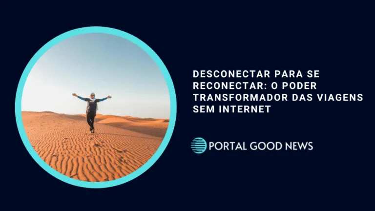 Desconectar para se reconectar: o poder transformador das viagens sem internet