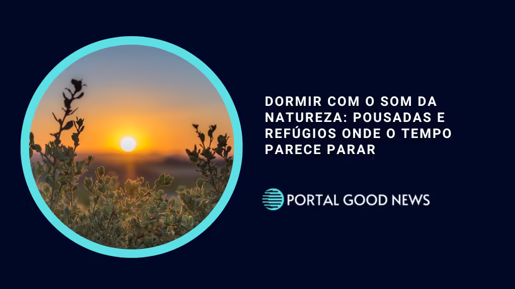 Dormir com o som da natureza: pousadas e refúgios onde o tempo parece parar